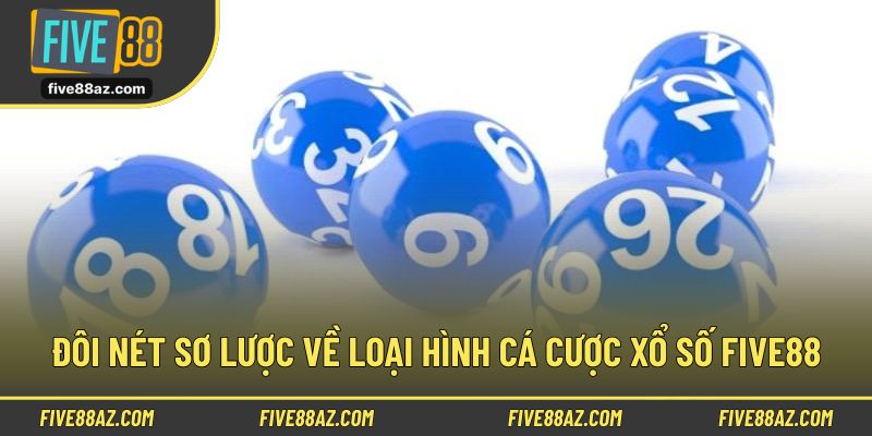 Đôi nét sơ lược về loại hình cá cược xổ số FIVE88