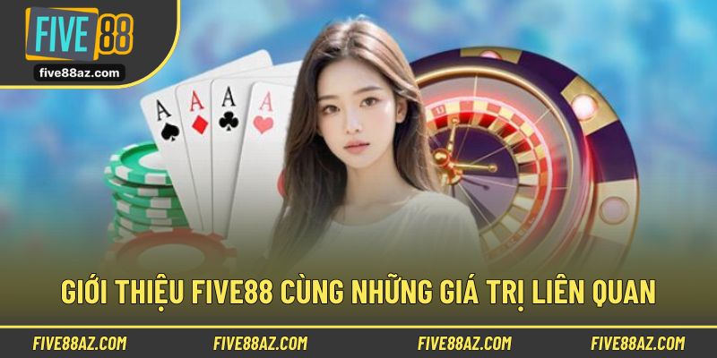 Giới thiệu FIVE88 cùng những giá trị liên quan