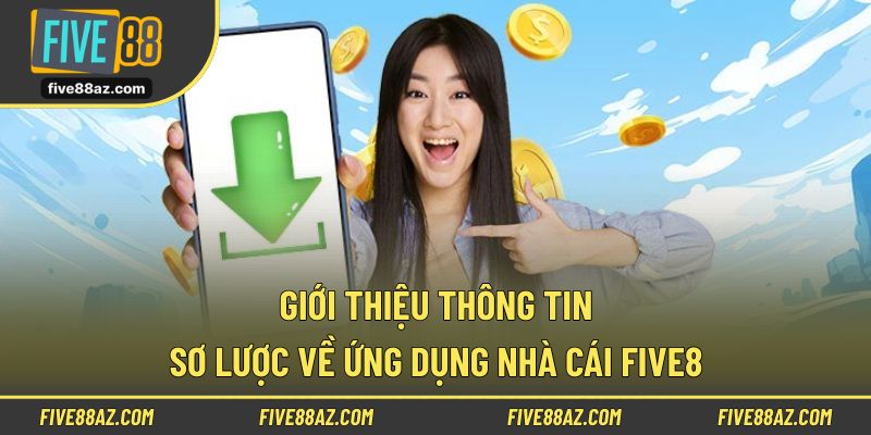 Giới thiệu thông tin sơ lược về ứng dụng nhà cái FIVE88