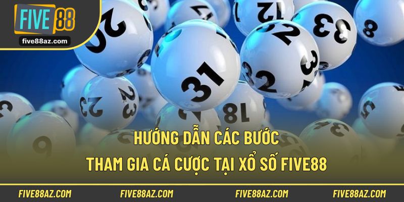 Hướng dẫn các bước tham gia cá cược tại xổ số FIVE88