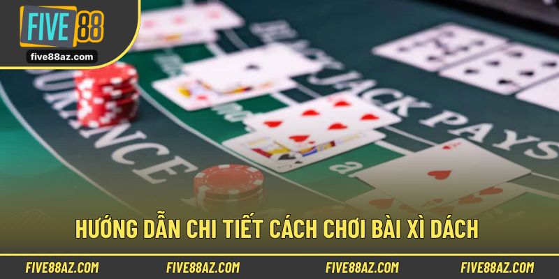 Hướng dẫn toàn tập cách tham gia trò chơi bài xì dách