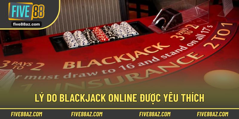Lý do siêu phẩm cá cược Blackjack online thu hút nhiều người chơi