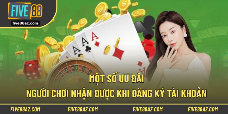 Một số ưu đãi người chơi nhận được khi đăng ký tài khoản