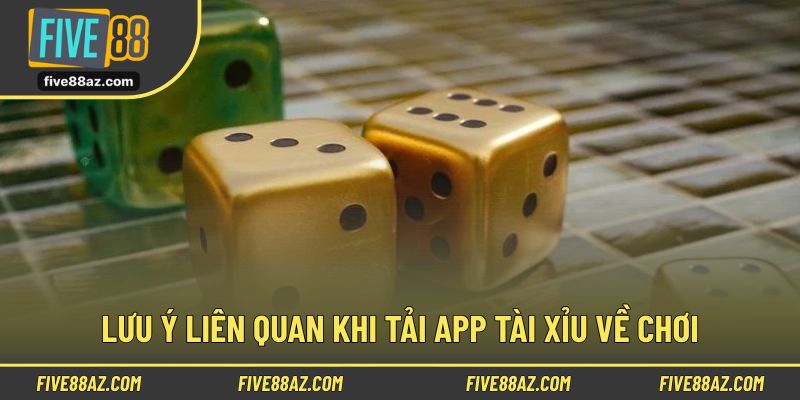 Những lưu ý quan trọng khi người chơi tải app tài xỉu
