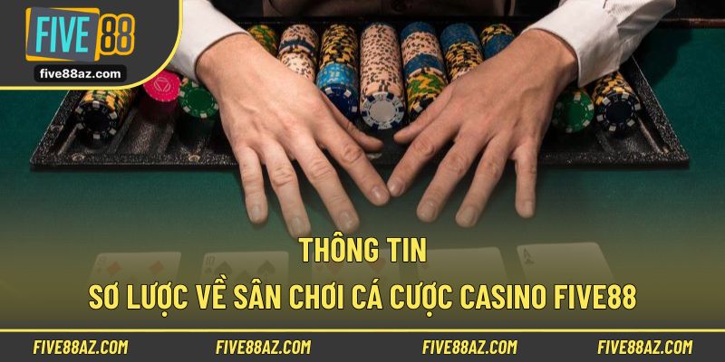 Thông tin sơ lược về sân chơi cá cược Casino FIVE88