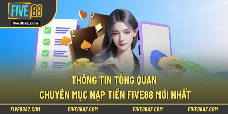 Thông tin tổng quan về chuyên mục nạp tiền FIVE88 mới nhất